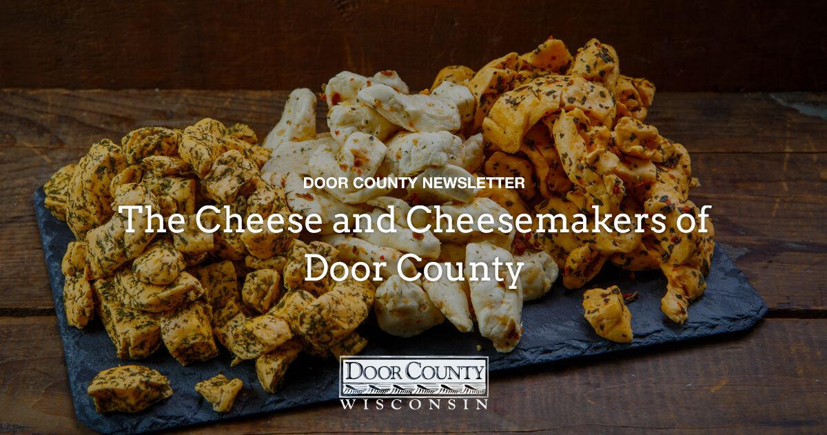 The Cheese & Cheesemakers of Door County Destination Door County